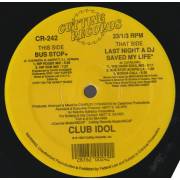 CLUB IDOL  - BUS STOP ( HIP HOUSE- HIP DUB )/ LAST NIGHT A DJ SAVED MY LIFE ( THE HARD SOUL - BUS STOP ACAPPELLA - BONUS CALL