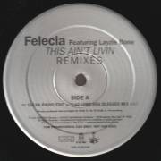 FELICIA feat LAYZIE BONE - PROMO - THIS AIN'T LIVIN REMIXES ( CLEAN RADIO EDT - LORD HAS BLESSED MIX - STEPPERS DUB MIX - INST