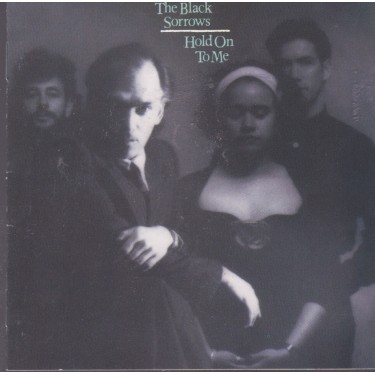BLACK SORROWS THE - HOLD ON TO ME