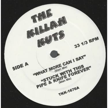 KILLAH KUTS THE ( VARIOUS ) - WHAT MORE CAN I SAY / STUCK WITH THIS PIPE & KNIFE FOREVER / CHILD'S PLAY / GET DIRTY