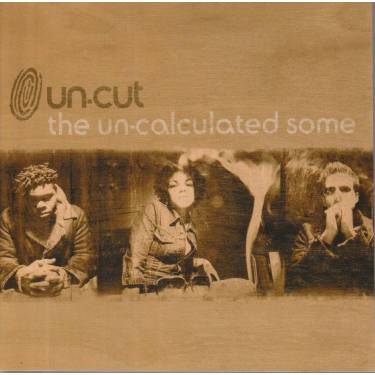 UN-CUT - THE UN-CALCULATED SOME