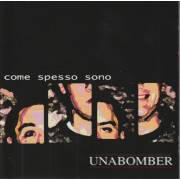 UNABOMBER - COME SPESSO SONO