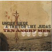 UNDER SIEGE - A TRAITOR LIKE JUDAS - TEN ANGRY MEN