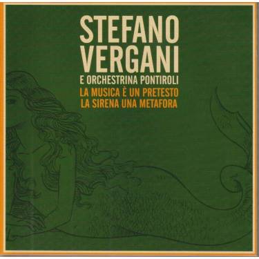 VERGANI STEFANO E ORCHESTRINA PONTIROLI - LE MUSICA E' UN PRETESTO LA MUSICA UNA METAFORA