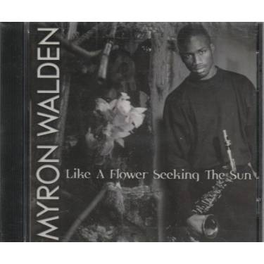 WALDEN MYRON - LIKE A FLOWER SEEKING THE SUN