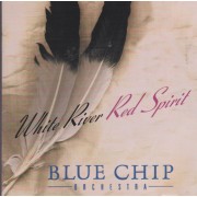 BLUE CHIP ORCHESTRA - WHITE RIVER RED SPIRIT