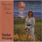 WEAVER TAYLOR - ONCE IN A LOVER’S MOON