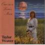 WEAVER TAYLOR - ONCE IN A LOVER’S MOON