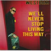 WESTBAM - WE'LL NEVER STOP LIVING THIS WAY