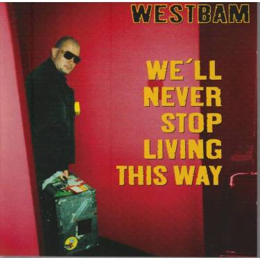 WESTBAM - WE'LL NEVER STOP LIVING THIS WAY