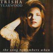 YEARWOOD TRISHA - THE SONG REMEMBERS WHEN