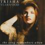 YEARWOOD TRISHA - THE SONG REMEMBERS WHEN