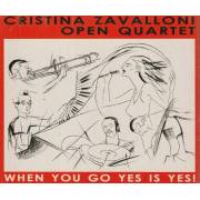 ZAVALLONI CRISTINA OPEN QUARTET - WHEN YOU GO YES IS YES !