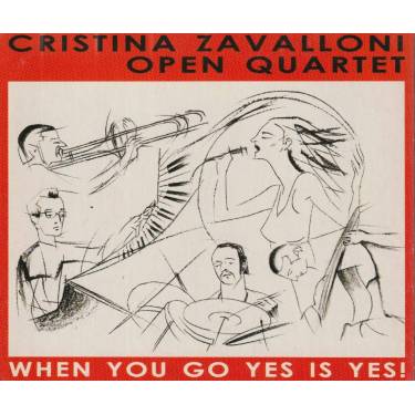 ZAVALLONI CRISTINA OPEN QUARTET - WHEN YOU GO YES IS YES !