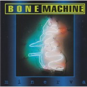 BONE MACHINE - MINERVA
