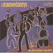 BONEDADDYS THE - TO JAM IS HUMAN, TO GIG DIVINE
