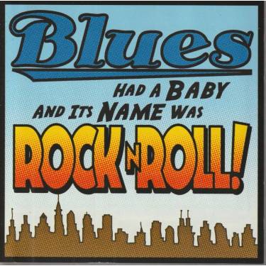 V.V.A.A. - BLUES HAD A BABY & IT’S NAME IS ROCK N ROLL