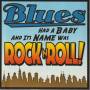 V.V.A.A. - BLUES HAD A BABY & IT’S NAME IS ROCK N ROLL