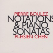 BOULEZ PIERRE PI - HSIEN CHEN - NOTATIONS & PIANO SONATAS