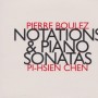 BOULEZ PIERRE PI - HSIEN CHEN - NOTATIONS & PIANO SONATAS