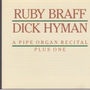 BRAFF RUBY - DICK HYMAN - A PIPE ORGAN RECITAL PLUS ONE