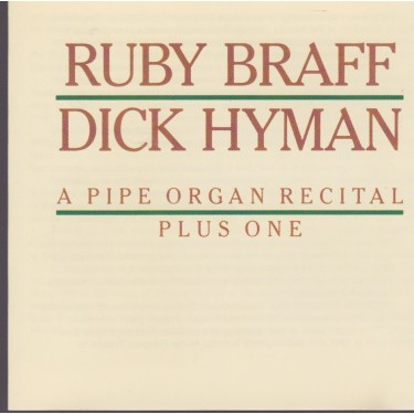 BRAFF RUBY - DICK HYMAN - A PIPE ORGAN RECITAL PLUS ONE