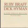BRAFF RUBY - DICK HYMAN - A PIPE ORGAN RECITAL PLUS ONE