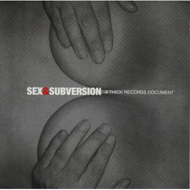 V.V.A.A. - SEX & SUBVERSION A THICK RECORDS DOCUMENT