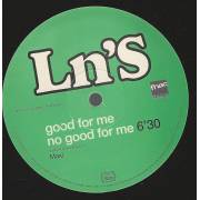 LN'S - GOOD FOR ME NO GOOD FOR ME