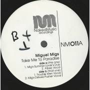 MIGS MIGUEL - TAKE ME TO PARADISE ( MIG'S SUMMER LOVER'S DUB - ATJAZZ DUB - TROUBLE MEN VOCAL - MIG'S DELUXE PUSHER VOCAL )