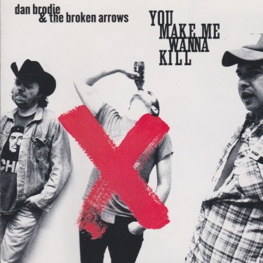 BRODIE DAN & THE BROKEN ARROWS - YOU MAKE ME WANNA KILL