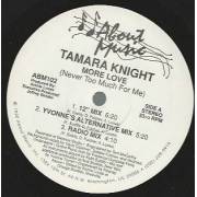 KNIGHT TAMARA - MORE LOVE ( NEVER TOO MUCH FOR ME ) ( 12" MIX - YVONNE'S ALTERNATE MIX - RADIO MIX - ALTERNATIVE - PIANO GROOVE