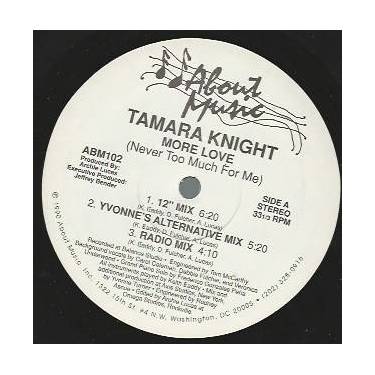 KNIGHT TAMARA - MORE LOVE ( NEVER TOO MUCH FOR ME ) ( 12" MIX - YVONNE'S ALTERNATE MIX - RADIO MIX - ALTERNATIVE - PIANO GROOVE