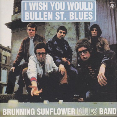 BRUNNING SUNFLOWER BLUES BAND - I WISH YOU WOULD BULLEN ST. BLUES