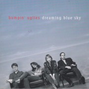 BUMPIN’ UGLIES - DREAMIN’ BLUE SKY