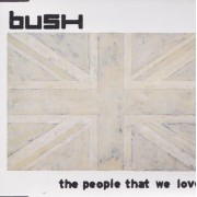 BUSH - THE PEOPLE THAT WE LOVE