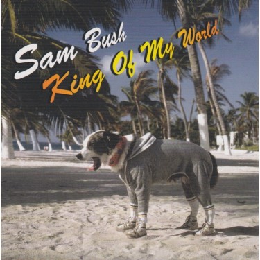 BUSH SAM - KING OF MY WORLD