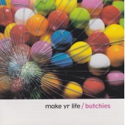 BUTCHIES - MAKE YR LIFE
