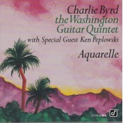 BYRD CHARLIE AND THE WASHINGTON GUITAR QUINTET - AQUARELLE