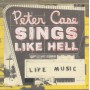 CASE PETER - SINGS LIKE HELL