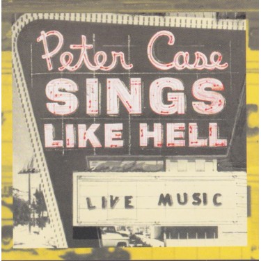 CASE PETER - SINGS LIKE HELL
