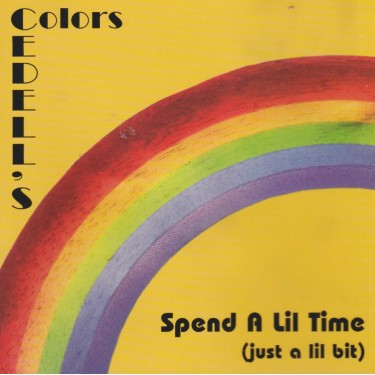 CEDELL’S COLORS - SPEND A LIL TIME ( JUST A LIL BIT)