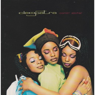 CLEOPATRA - COMIN’ ATCHA!