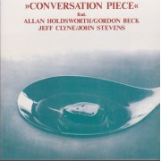 CONVERSATION PIECE - FEAT ALLAN HOLDWORTH - GORDON BECK - JEFF CLYNE - JOHN STEVENS