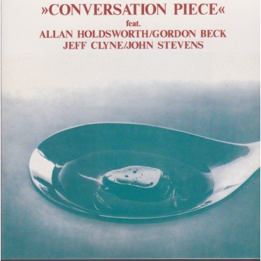 CONVERSATION PIECE - FEAT ALLAN HOLDWORTH - GORDON BECK - JEFF CLYNE - JOHN STEVENS
