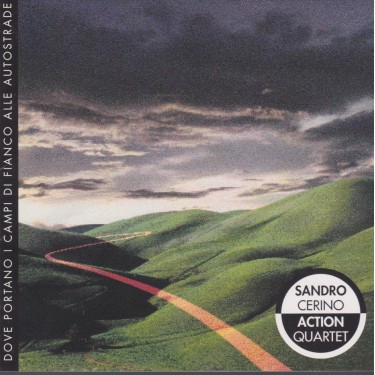 CERINO SANDRO ACTION QUARTET - DOVE PORTANO I CAMPI DI FIANCO ALLE AUTOSTRADE