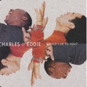 CHARLES & EDDIE - WOULD I LIE TO YOU? +3