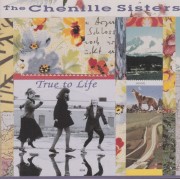 CHENILLE SISTERS THE - TRUE TO LIFE