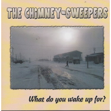 CHIMNEY - SWEEPERS THE - WHAT DO YOU WAKE UP FOR?