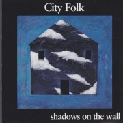 CITY FOLK - SHADOWS ON THE WALL